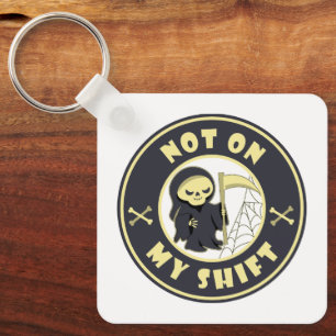 Not on my shift Grim Reaper Halloween quote Key Ring