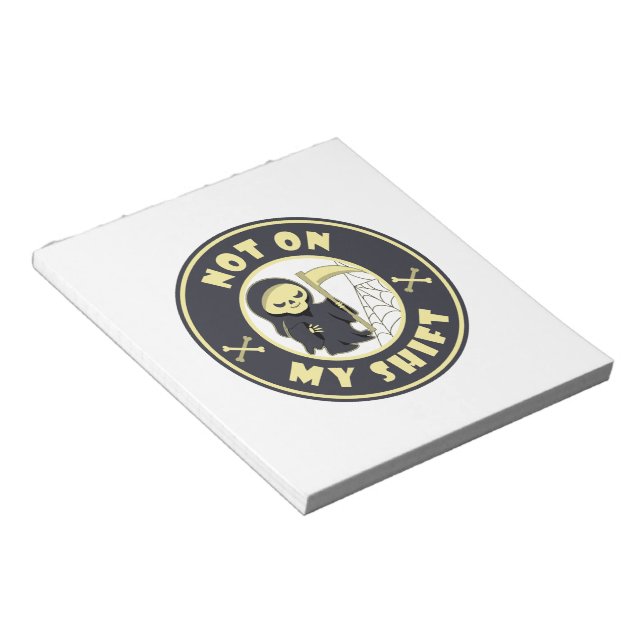 Not on my shift Grim Reaper Halloween quote Notepad (Angled)