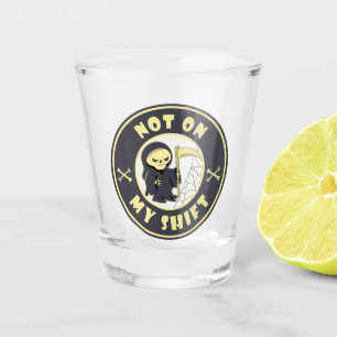 Not on my shift Grim Reaper Halloween quote Shot Glass