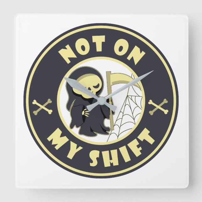 Not on my shift Grim Reaper Halloween quote Square Wall Clock (Front)