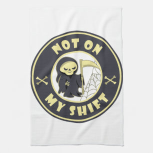 Not on my shift Grim Reaper Halloween quote Tea Towel