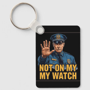 Not On My Watch! Key Ring