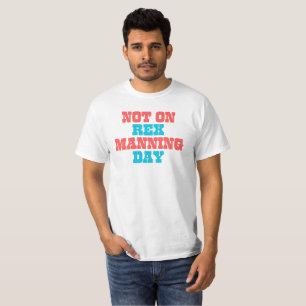 Not On Rex Manning Day T-Shirt