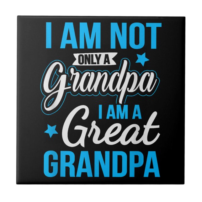 Not Only A Grandpa I Am A Great Grandpa Ceramic Tile (Front)