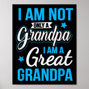 Not Only A Grandpa I Am A Great Grandpa Poster