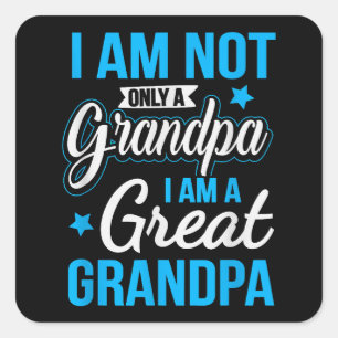 Not Only A Grandpa I Am A Great Grandpa Square Sticker