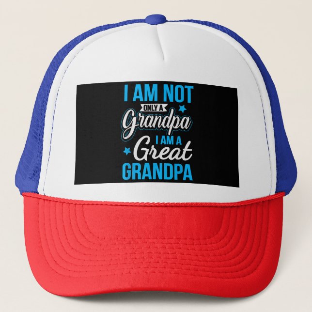 Not Only A Grandpa I Am A Great Grandpa Trucker Hat (Front)