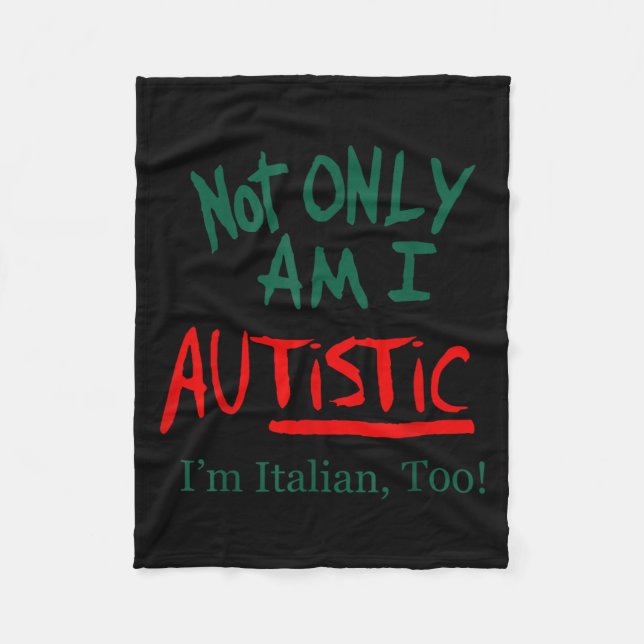 Not Only Am I Autistic I'm Italian Too Funny Chris Fleece Blanket (Front)