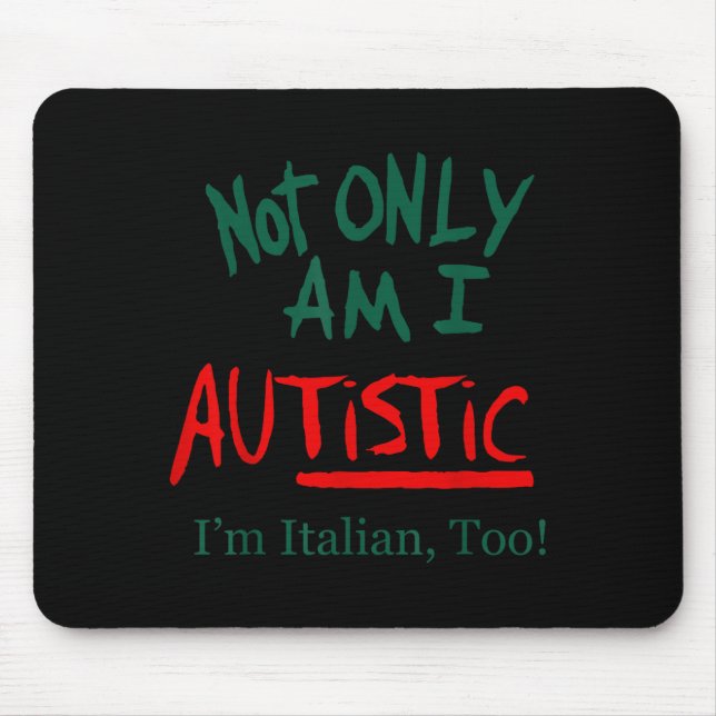 Not Only Am I Autistic I'm Italian Too Funny Chris Mouse Pad (Front)