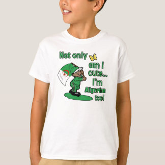 Not only am I cute I'm Algerian too T-Shirt