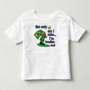 Not only am I cute I'm Brazilian too! Toddler T-Shirt