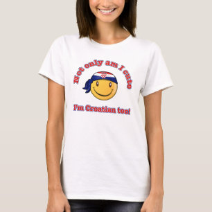 Not only am I cute I'm Croatian too! T-Shirt
