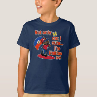 Not only am I cute I'm Haitian too! T-Shirt