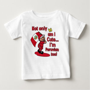 Not only am I cute I'm Peruvian too! Baby T-Shirt
