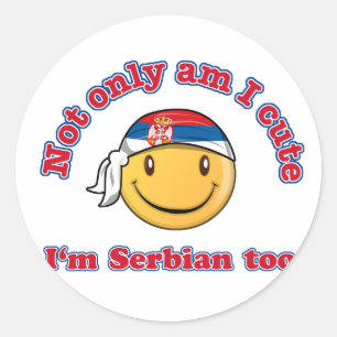 Not only am I cute I'm Serbian Classic Round Sticker