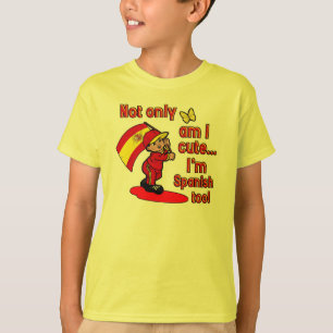 Not only am I cute I'm Spanish too! T-Shirt