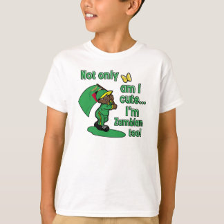 Not only am I cute I'm Zambian too T-Shirt