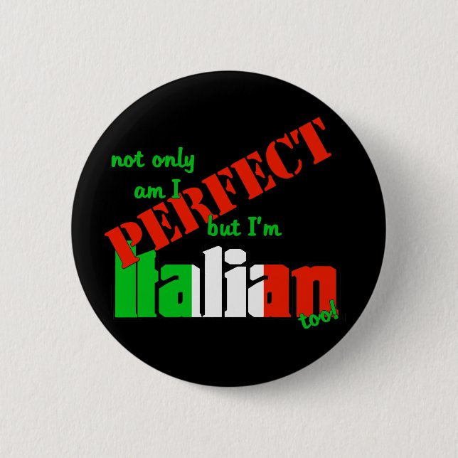 Not Only Am I Perfect But I'm Italian Too! 6 Cm Round Badge (Front)