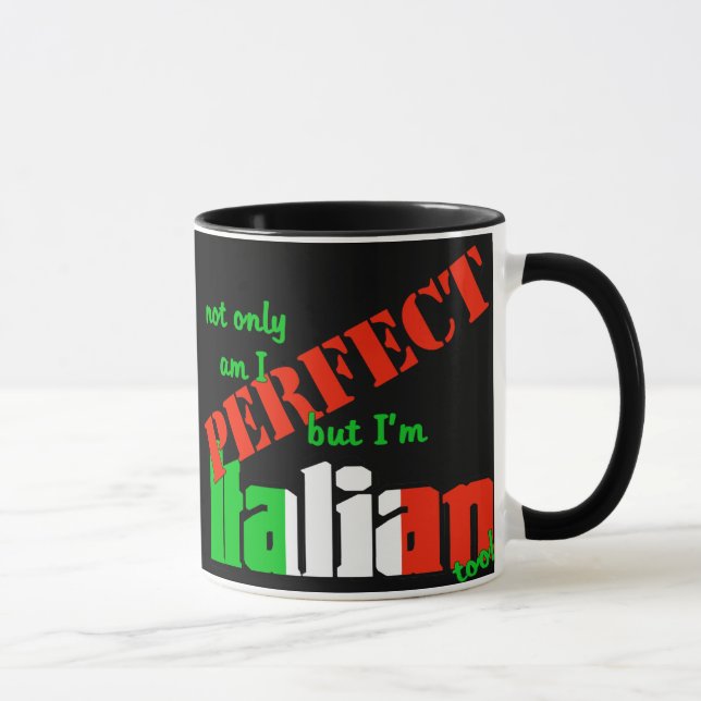 Not Only Am I Perfect But I'm Italian Too! Mug (Right)