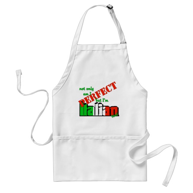 Not Only Am I Perfect But I'm Italian Too! Standard Apron (Front)