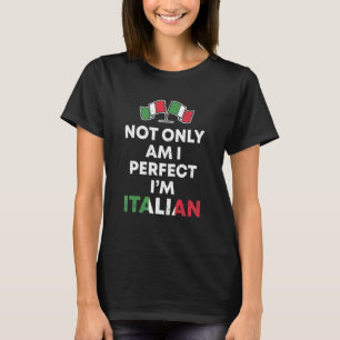Not Only Am I Perfect I'm Italian Too Italy Flag D T-Shirt