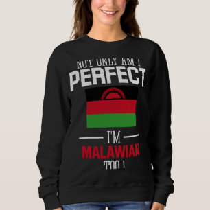 Not only am I perfect I'm Malawian Too Malawi Flag Sweatshirt