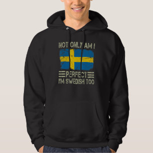 Not Only am I Perfect I'm Swedish Too Sweden Flag Hoodie