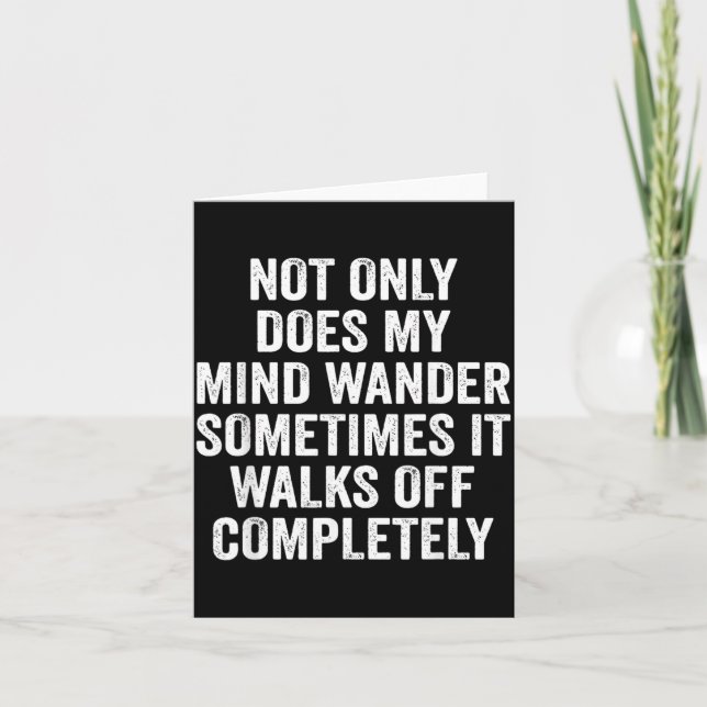 Not Only Does My Mind Wander It Walks Off Card (Front)