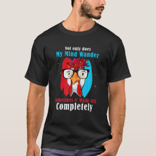 Not Only Does My Mind Wander Sometimes It Walks Of T-Shirt