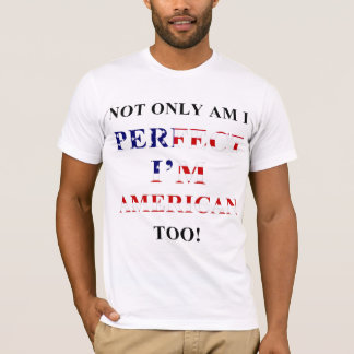 Not only perfect, American T-Shirt