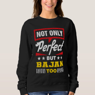 Not Only Perfect But Bajan Too   Barbados Humor Sweatshirt