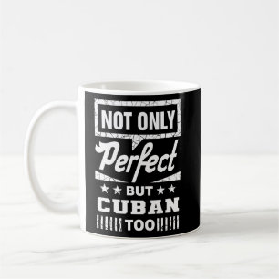 Not Only Perfect But Cuban Too Funny Cuba Humour H Coffee Mug