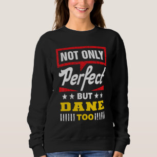 Not Only Perfect But Dane Too Danish Humor Denma Sweatshirt
