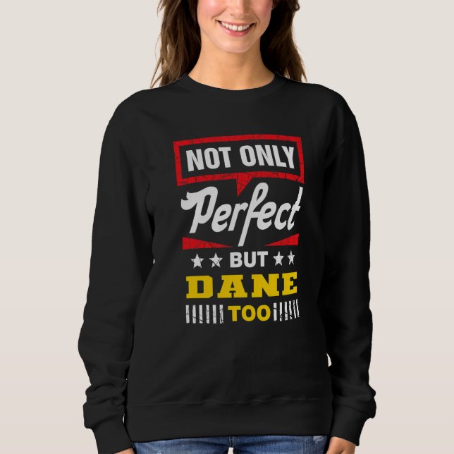 Not Only Perfect But Dane Too  Danish Humor Denmar Sweatshirt (Front)
