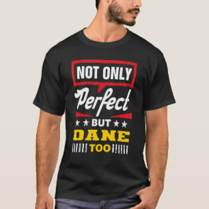 Not Only Perfect But Dane Too Danish Humour Denm T-Shirt