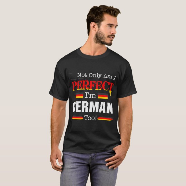 Not Only Perfect I Am German Too Pride Country Tee (Front Full)