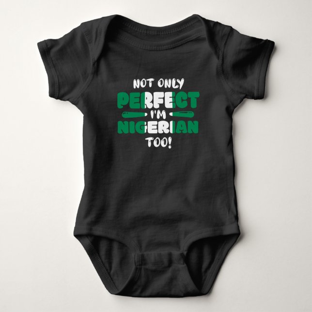 Not Only Perfect Im Nigerian Too Flag Baby Bodysuit (Front)