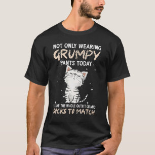 Not Only Wearing Grumpy Pants Today Sock To Match  T-Shirt