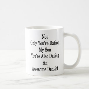 Not Only You're Dating My Son You're Also Dating A Coffee Mug