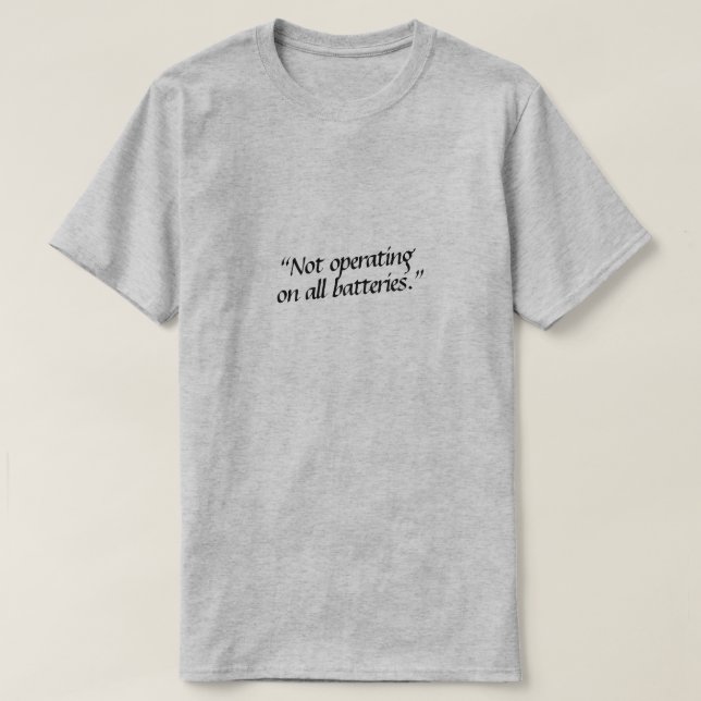 Not operating on all batteries. T-Shirt (Design Front)