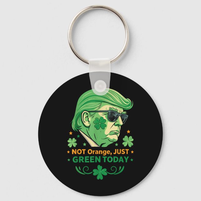 Not Orange, Just Green Today – Funny Trump St. Key Ring (Front)