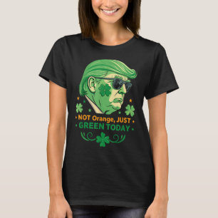 Not Orange, Just Green Today – Funny Trump St. T-Shirt