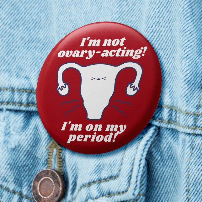 Not Ovary-Acting Red White Funny Period Slogan 6 Cm Round Badge (Red badge with cartoon uterus and slogan 'I'm not ovary-acting, I'm on my period!')