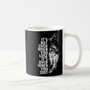 Not Over When Lose - Over When Quit Wolf Coffee Mug