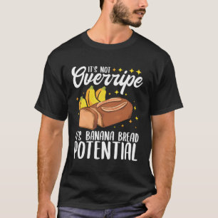 Not Overripe Banana Bread Banana T-Shirt