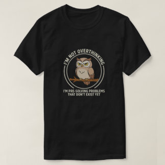 Not Overthinking Just Planning Ahead Owl Tee