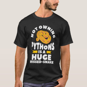 Not Owning Pythons Is A Huge Miss Snake Ball Pytho T-Shirt