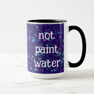 Not Paint Water Funny Paint Splatter Coffee Mug
