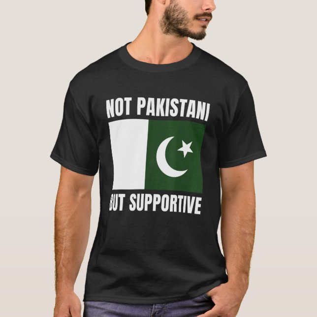 Not Pakistani But Supportive Pakistan Flag Support T-Shirt (Front)