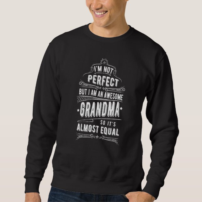 Not Perfect Awesome Grandma  Grandmother Great Gra Sweatshirt (Front)